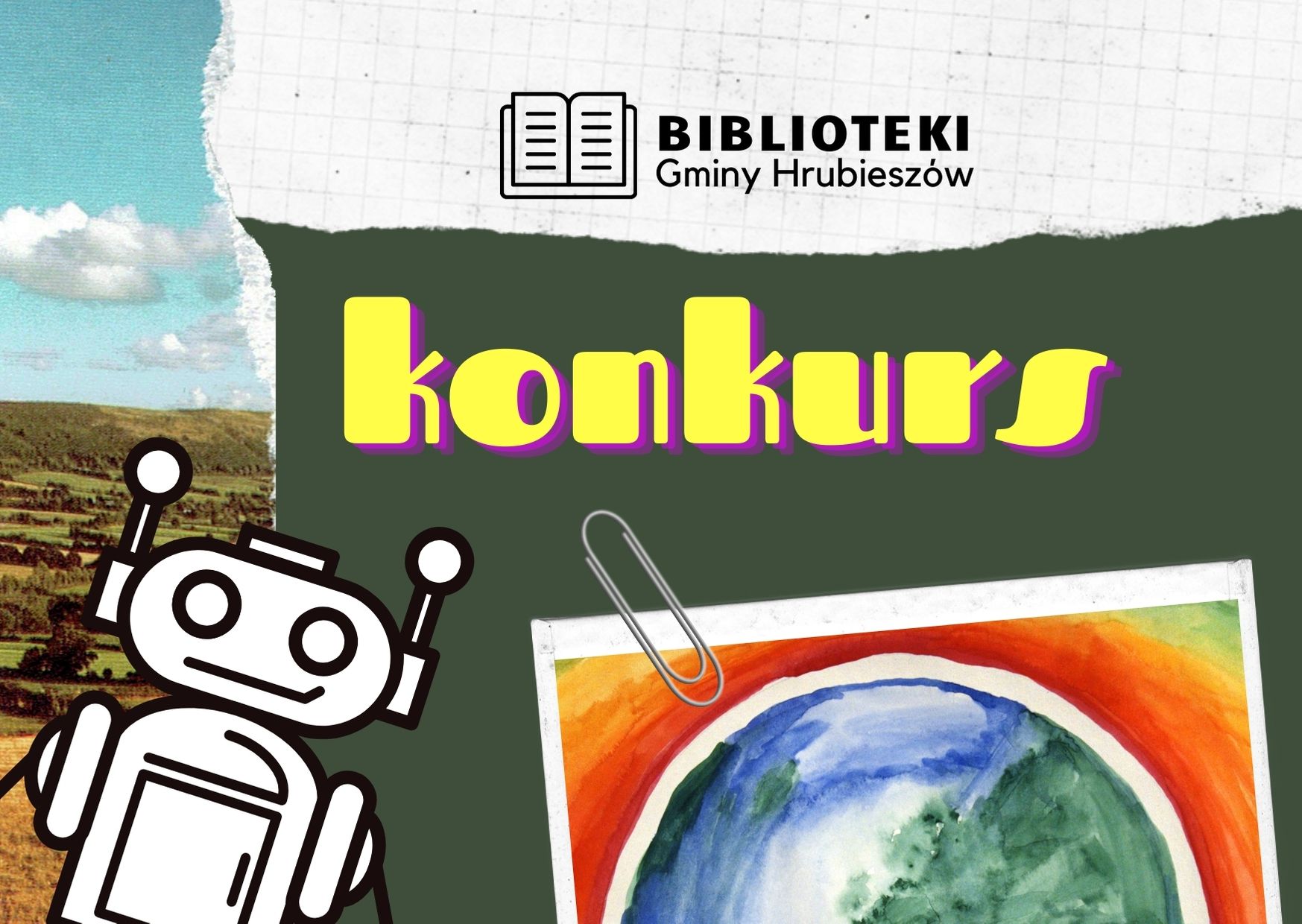 Na zielonym tle leżą wyrane kartki, na jednej z nich jest prosta grafika poukładanych książek oraz napis: Biblioteki gminy Hrubieszów. Pod spodem znjduje się grafika robota otaz zdjęcia ziemii na karcie polaroid. Żółty napis: konurs