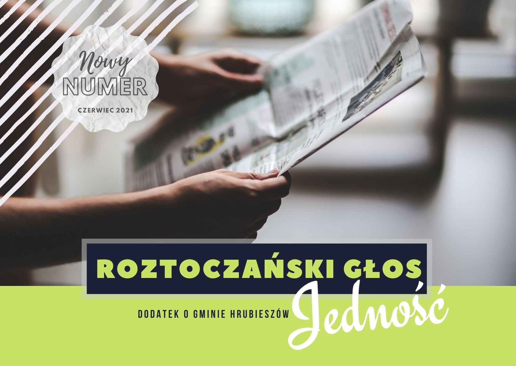 Meskie dlonie trzymające gazetę, w dolnej części grafiki na zielonym tle napis: roztoczański głos, dodatek o gminie hrubieszów jedność, Wlewym górnym rogu napis; nowy numer czerwiec 2021