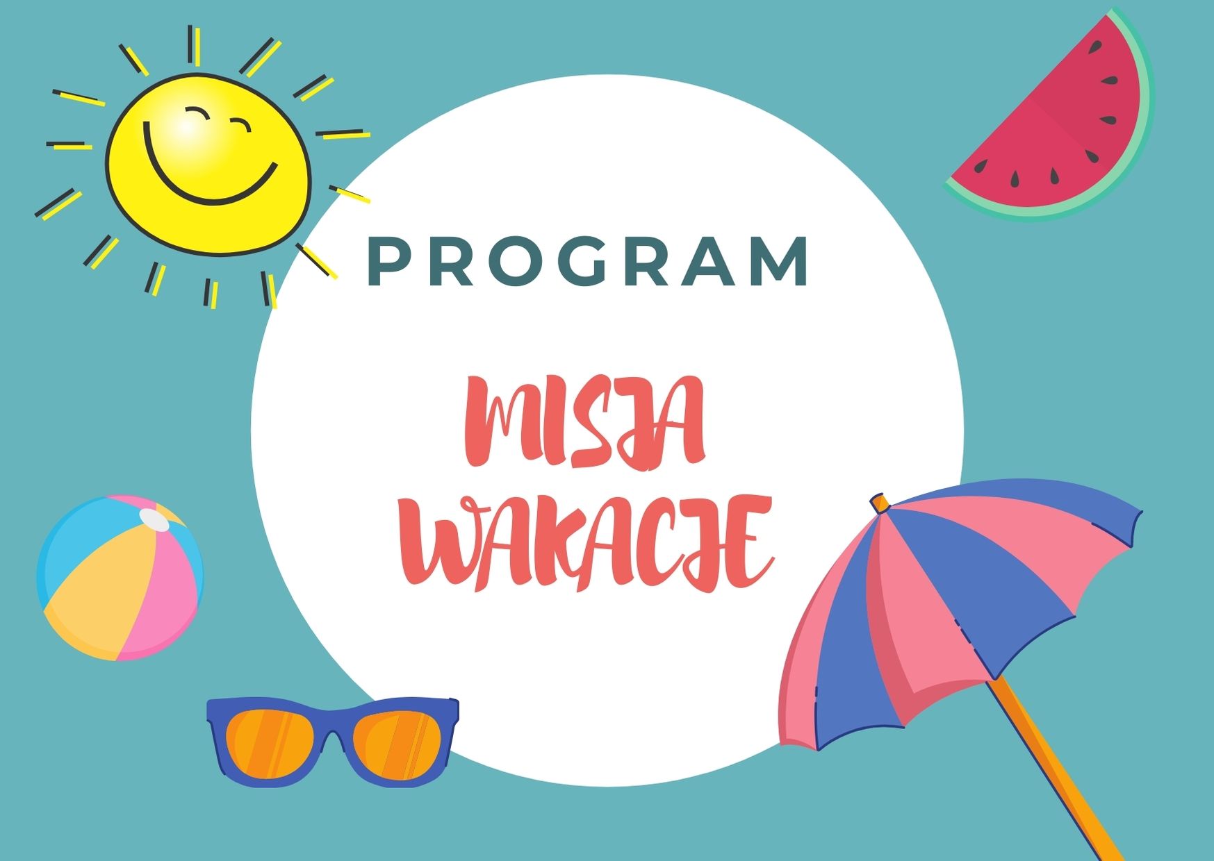 Grafika przedstawia napis: Program Misja Wakacje oraz elementy takie jak: słońce, okulary, piłka, arbuz, parasolka. 