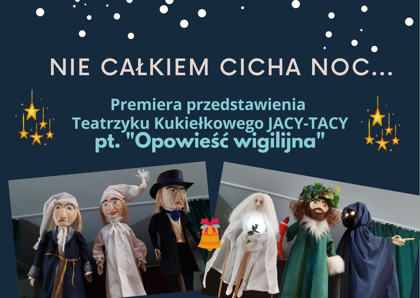 Grafika przedstawia zdjęcia kukiełek z teatrzyku kukiełkowego, śnieg, gwiazdki, dzwoneczek oraz napis: Nie całkiem cicha noc. Premiera przedstawienia teatrzyku kukiełkowego JACY-TACY pt. "Opowieść wigilijna"