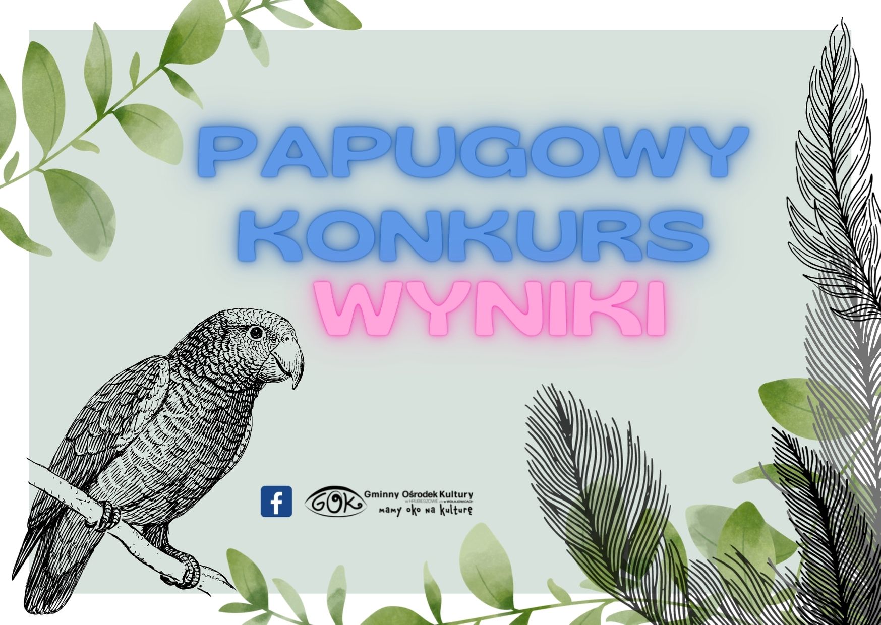 na zielonym tle znajdują się liście, grafika papugi i kilka piór. Napis Papugowy konkurs, wyniki, logo FB i GOKu