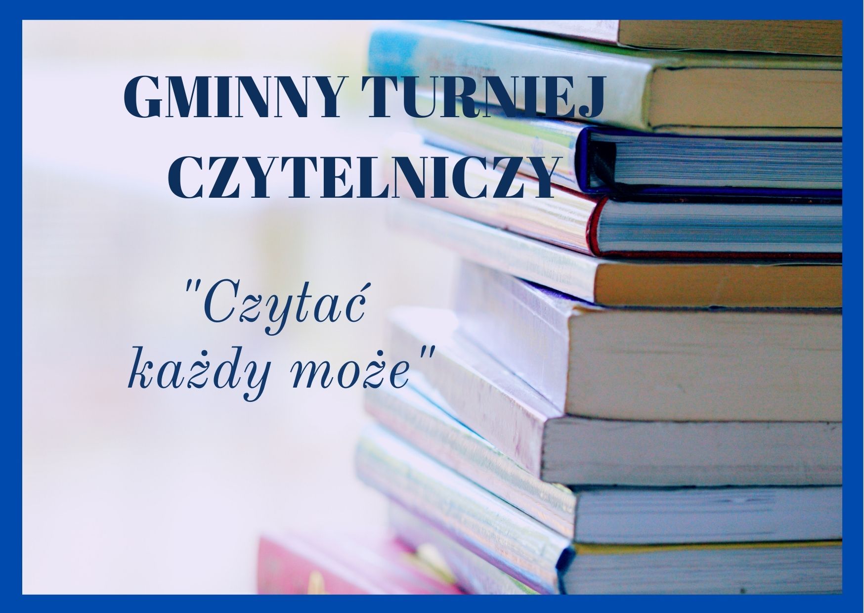 Grafika przedstawia napis Gminny Turniej Czytelniczy "Czytać każdy może" na tle książek