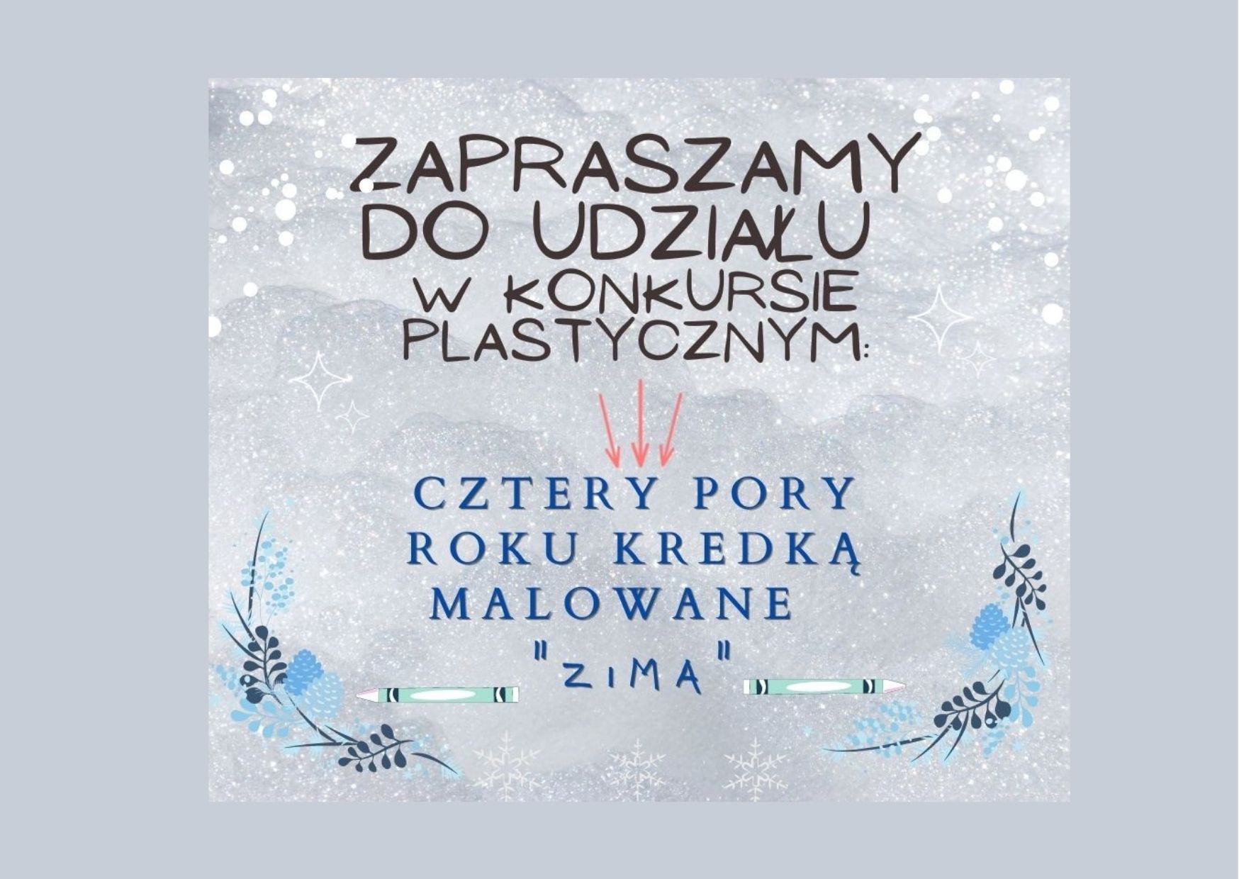 Grafika przedstawia zimowe tło oraz napis: Zapraszamy do udziału w konkursie plastycznym Cztery pory roku kredką malowane ZIMA