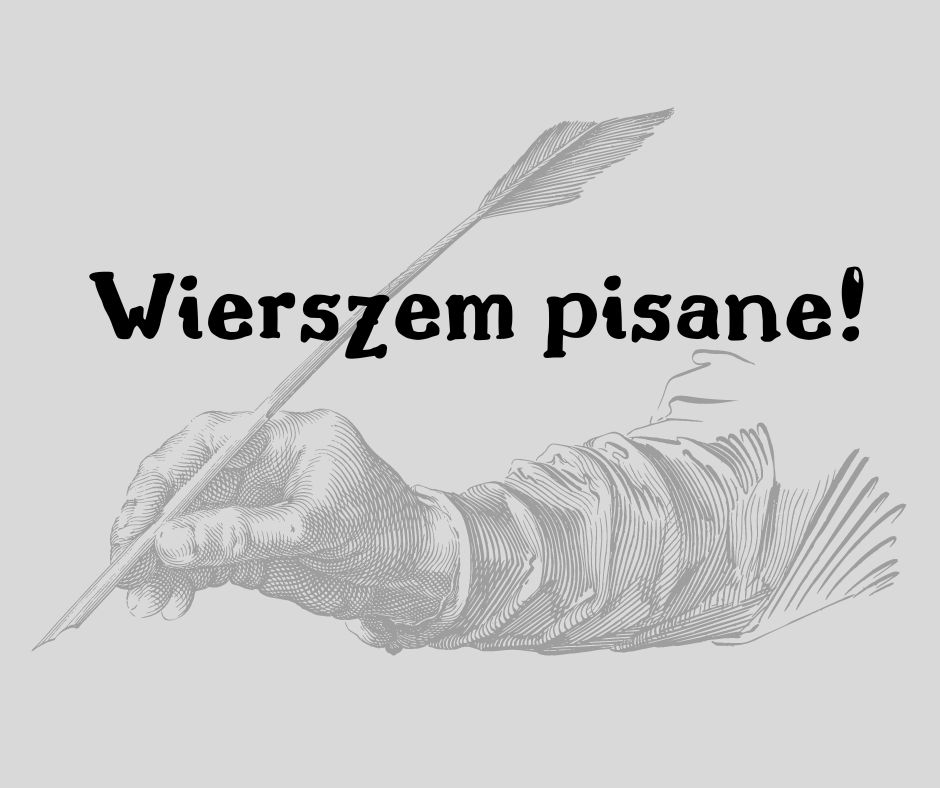 Grafika przedstawia dłoń trzymająca pióro oraz napis: wierszem pisane