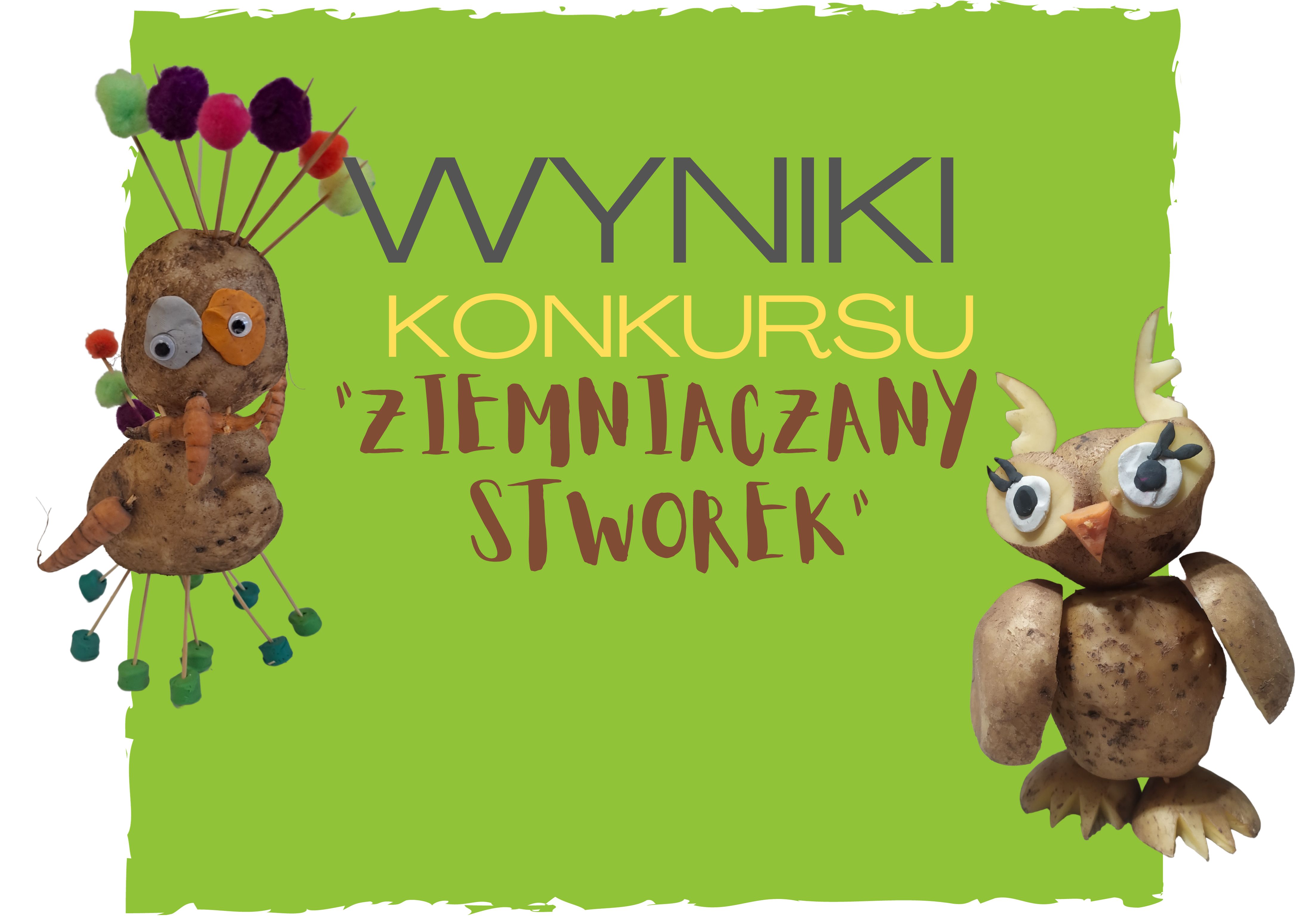 Grafika przedstawia napis: wyniki konkursu ziemniaczany stworek. Na zielonym tle znajdują się zdjęcia dwóch zwycięskich stworków.