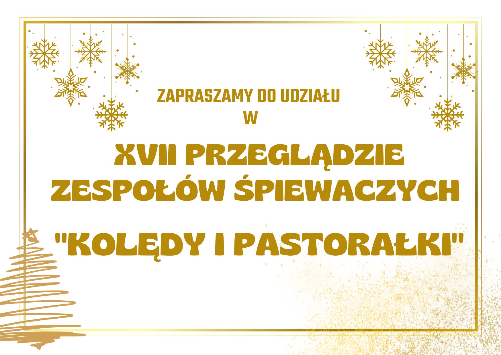 Grafika przedstawia choinkę, sniezynki oraz napis: Zapraszamy do udziału w siedemnastym przeglądzie kolęd i pastorałek