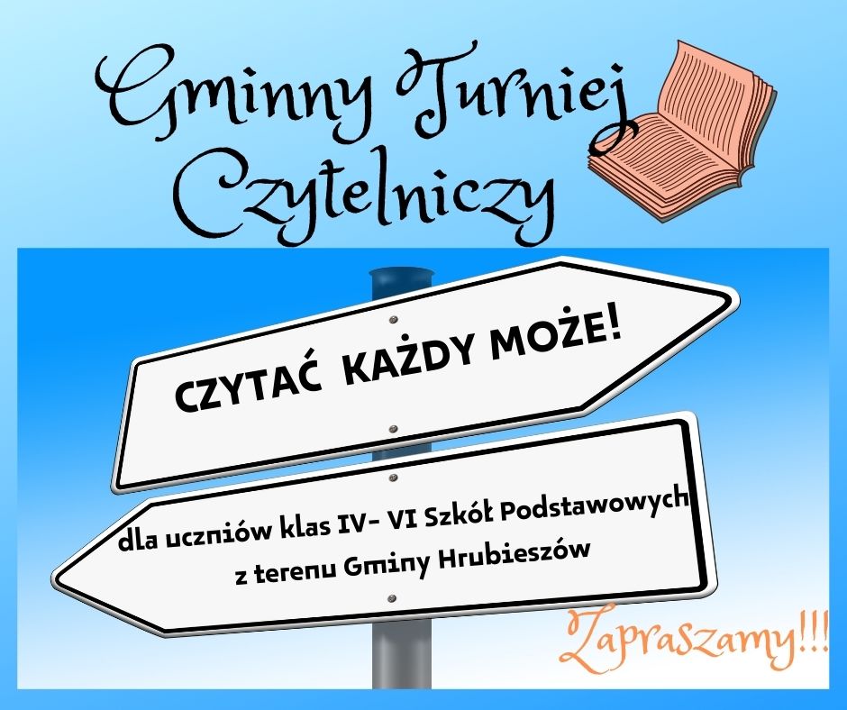 Na niebieskim tle napis Gminny Turniej Czytelniczy Czytać każdy może dla uczniów klas od czwartej do szóstej Szkół Podstawowych z terenu Gminy Hrubieszów, zapraszamy!!!Napis widnieje na graficznym znaku drogowym, w prawym rogu otwarta książka.