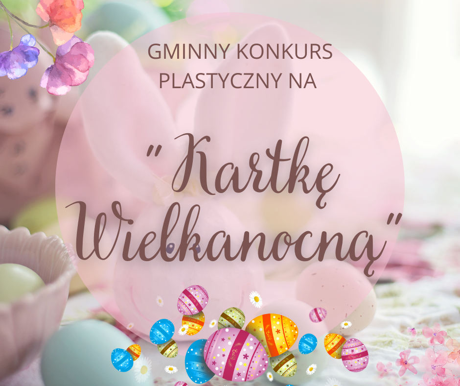 Na różowym tle napis &quot;Gminny Konkurs Plastyczny na Kartkę Wielkanocną&quot;. Pod napisem widoczne są różnokolorowe pisanki.