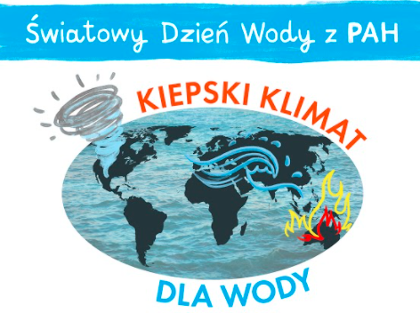 Plakat, mapa świata, tekst: Światowy Dzień Wody z PAH, kiepski klimat dla wody