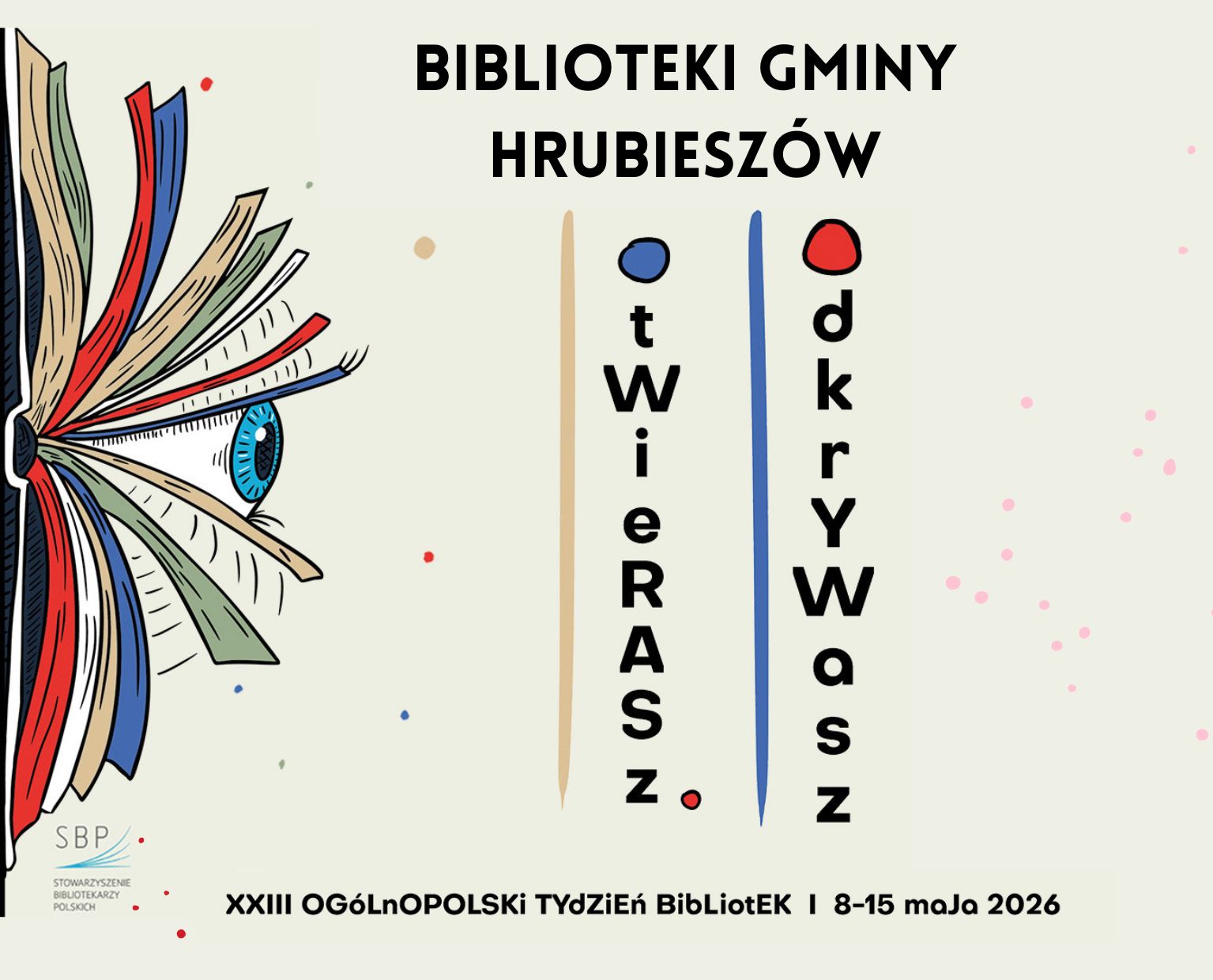 Na kremowym tle znajduje się grafika przedstawiająca książkę z rozłożonymi kartkami, w centrum książki znajduje się oko. Na środku znajdują się napisy Biblioteki Gminy Hrubieszów, Otwierasz, Odkrywasz dwudziesty trzeci ogólnopolski tydzień bibliotek 8-15 maja 2026.