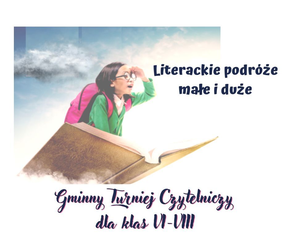 Na niebieskim tle widoczna jest dziewczynka w okularach, siedząca na książce i napis &quot;Literackie podróże małe i duże&quot; Gminny Turniej Czytelniczy dla klas VI -VIII