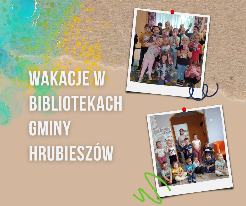 Na kremowym tle napis: wakacje w Bibliotekach Gminy Hrubieszów. Po po prawej stronie grafiki dwa zdjęcia z grupą dzieci.